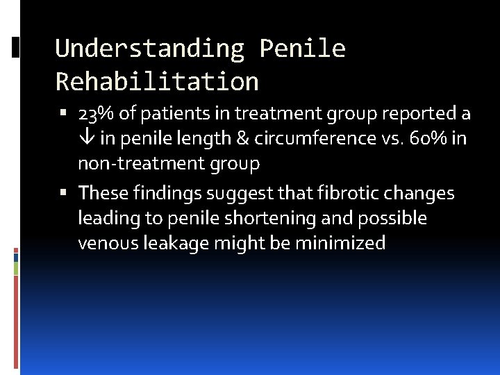 Understanding Penile Rehabilitation 23% of patients in treatment group reported a in penile length