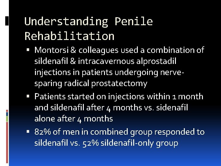 Understanding Penile Rehabilitation Montorsi & colleagues used a combination of sildenafil & intracavernous alprostadil
