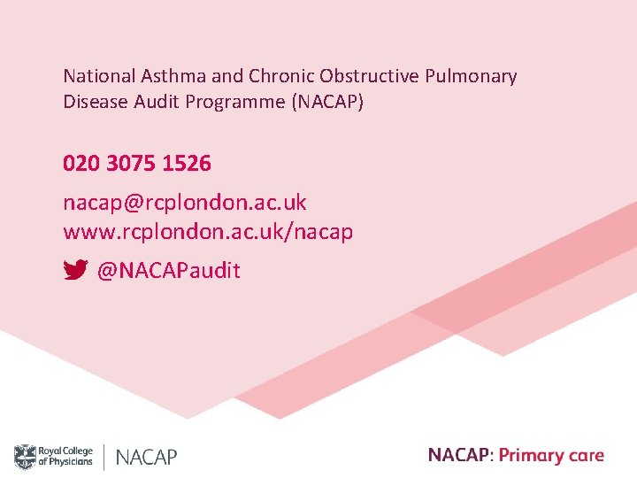 National Asthma and Chronic Obstructive Pulmonary Disease Audit Programme (NACAP) 020 3075 1526 nacap@rcplondon.