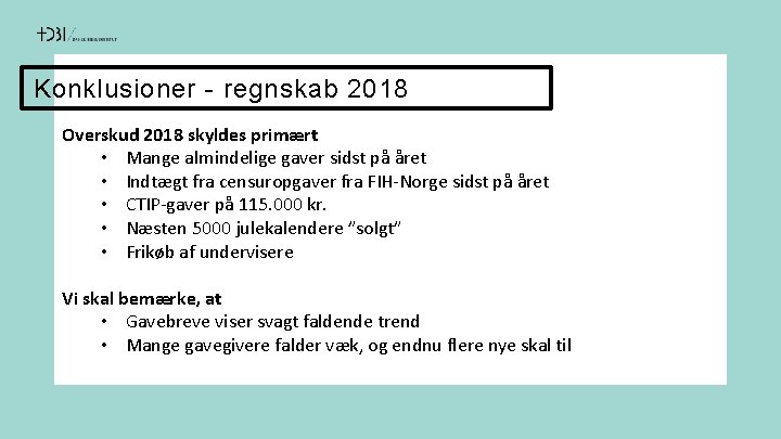 Konklusioner - regnskab 2018 Overskud 2018 skyldes primært • Mange almindelige gaver sidst på