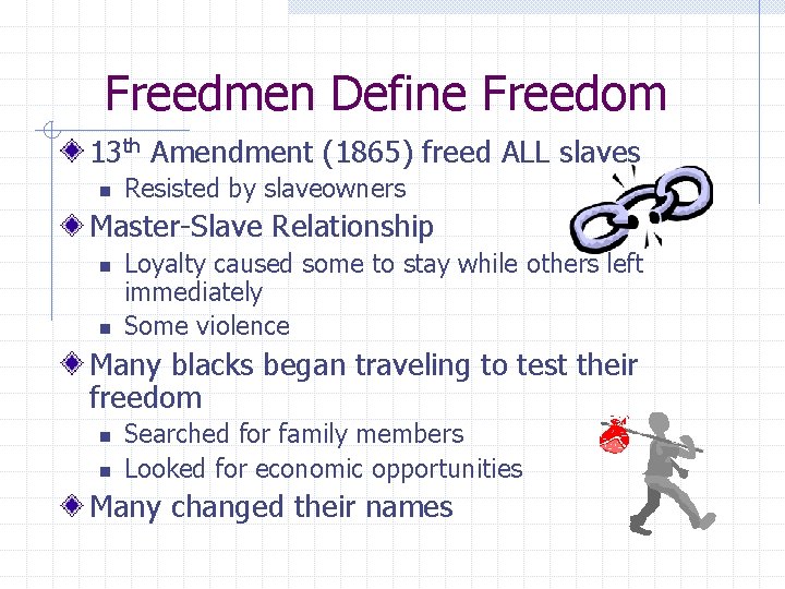 Freedmen Define Freedom 13 th Amendment (1865) freed ALL slaves n Resisted by slaveowners