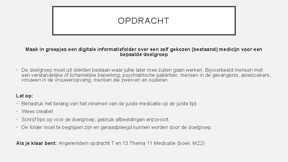 OPDRACHT Maak in groepjes een digitale informatiefolder over een zelf gekozen (bestaand) medicijn voor