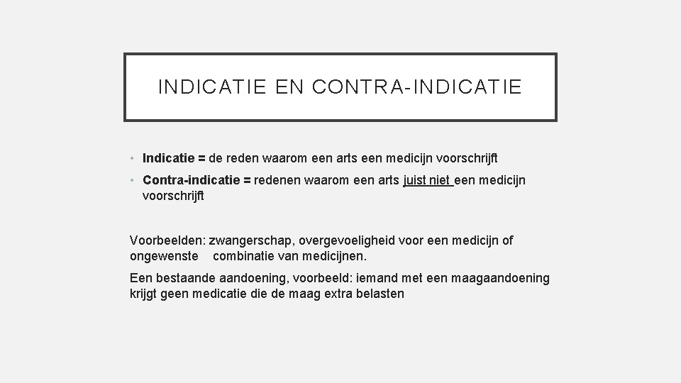 INDICATIE EN CONTRA-INDICATIE • Indicatie = de reden waarom een arts een medicijn voorschrijft