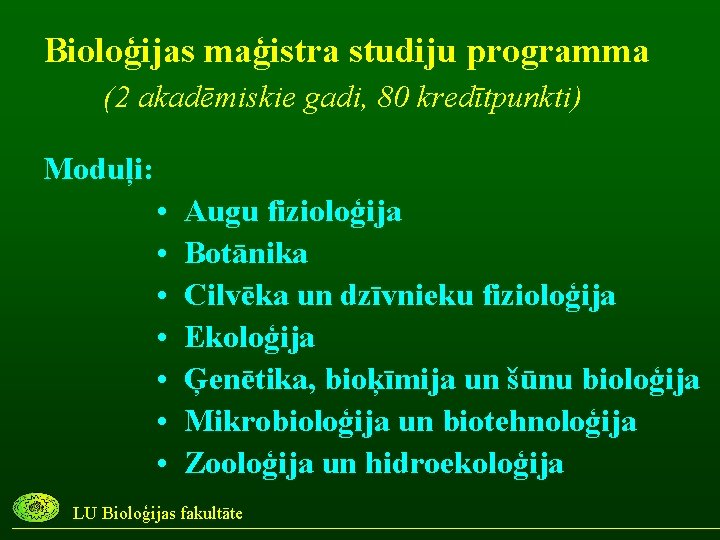 Bioloģijas maģistra studiju programma (2 akadēmiskie gadi, 80 kredītpunkti) Moduļi: • • Augu fizioloģija