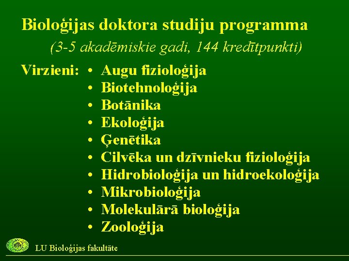 Bioloģijas doktora studiju programma (3 -5 akadēmiskie gadi, 144 kredītpunkti) Virzieni: • Augu fizioloģija