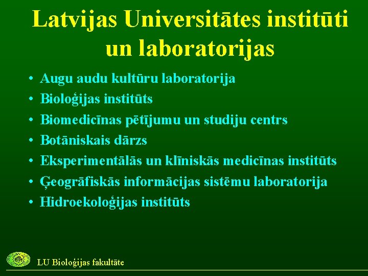 Latvijas Universitātes institūti un laboratorijas • • Augu audu kultūru laboratorija Bioloģijas institūts Biomedicīnas