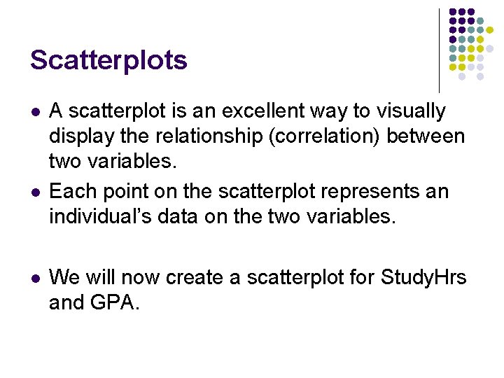Scatterplots l l l A scatterplot is an excellent way to visually display the