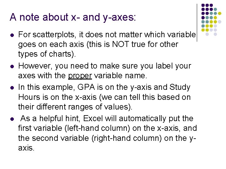 A note about x- and y-axes: l l For scatterplots, it does not matter