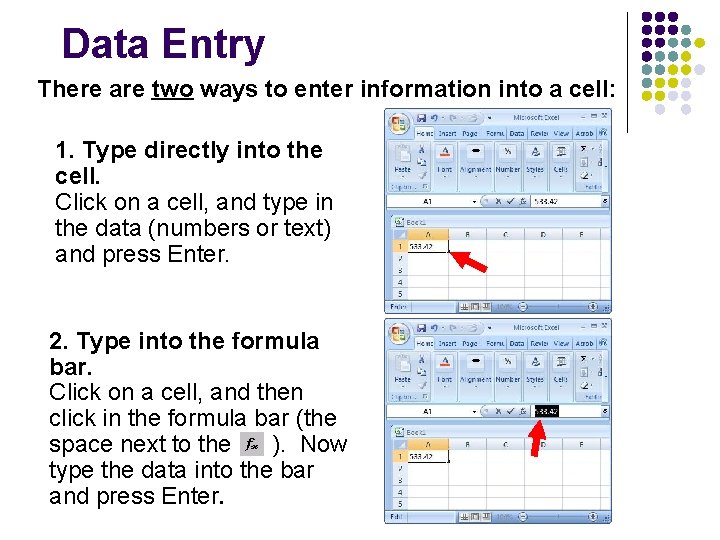 Data Entry There are two ways to enter information into a cell: 1. Type