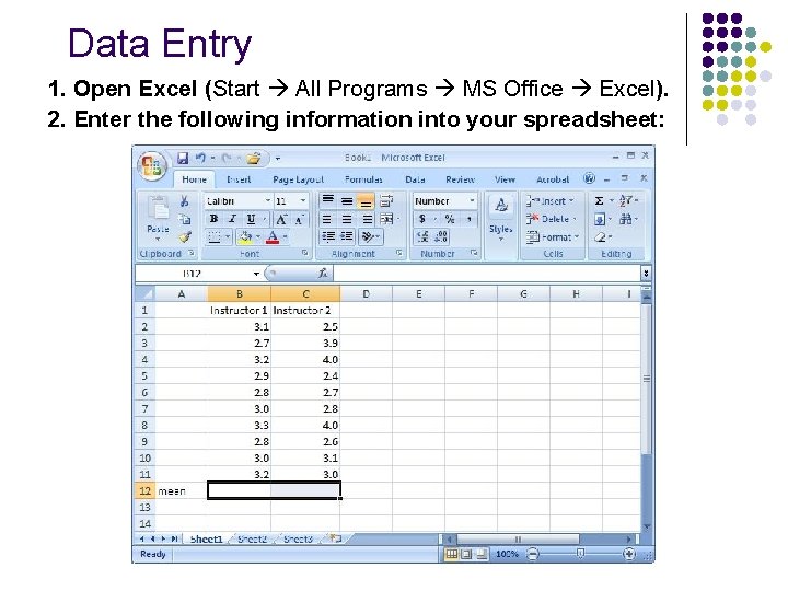 Data Entry 1. Open Excel (Start All Programs MS Office Excel). 2. Enter the