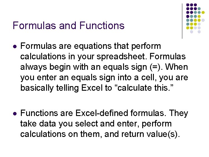Formulas and Functions l Formulas are equations that perform calculations in your spreadsheet. Formulas