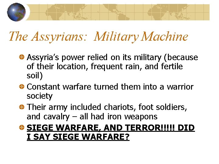 The Assyrians: Military Machine Assyria’s power relied on its military (because of their location,
