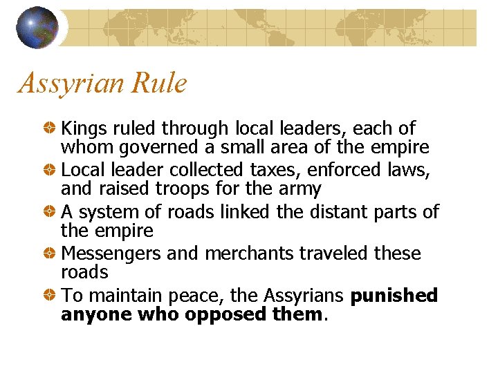 Assyrian Rule Kings ruled through local leaders, each of whom governed a small area