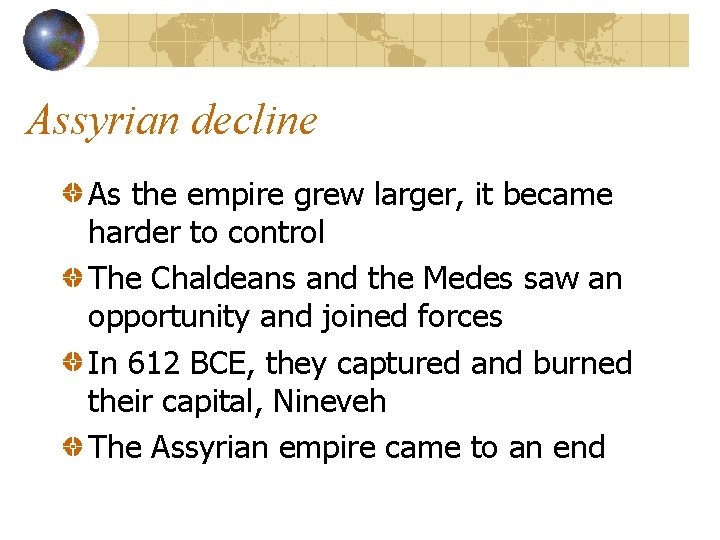 Assyrian decline As the empire grew larger, it became harder to control The Chaldeans