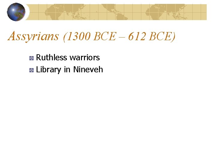 Assyrians (1300 BCE – 612 BCE) Ruthless warriors Library in Nineveh 