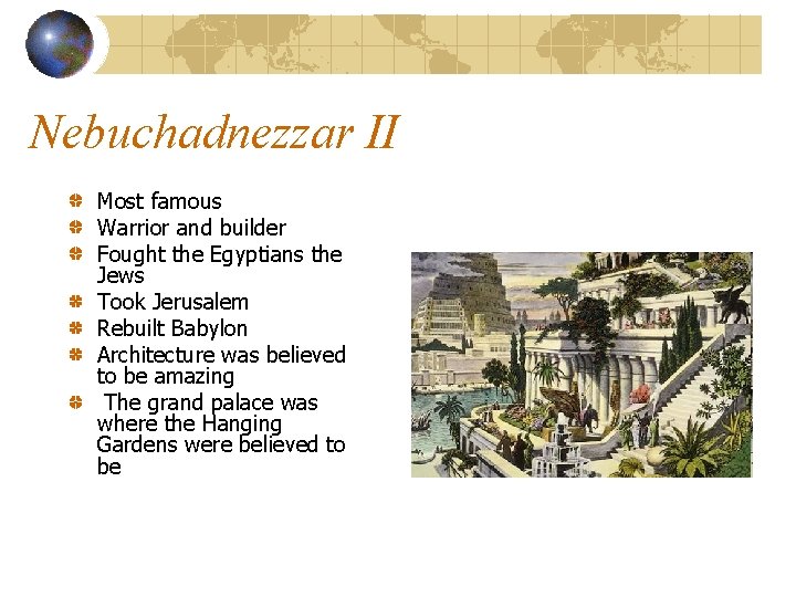 Nebuchadnezzar II Most famous Warrior and builder Fought the Egyptians the Jews Took Jerusalem