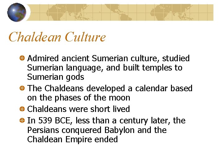 Chaldean Culture Admired ancient Sumerian culture, studied Sumerian language, and built temples to Sumerian