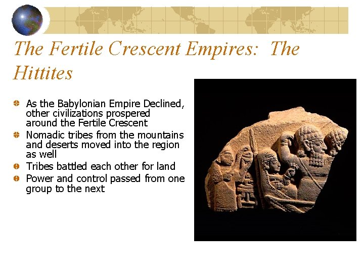 The Fertile Crescent Empires: The Hittites As the Babylonian Empire Declined, other civilizations prospered