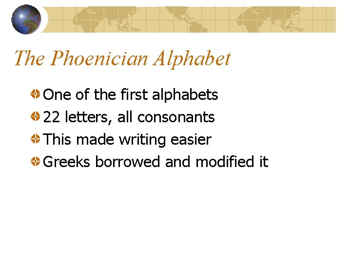 The Phoenician Alphabet One of the first alphabets 22 letters, all consonants This made