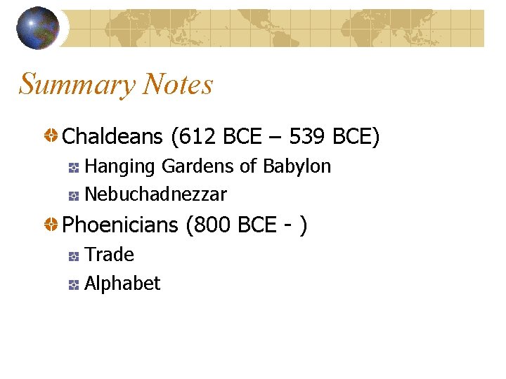 Summary Notes Chaldeans (612 BCE – 539 BCE) Hanging Gardens of Babylon Nebuchadnezzar Phoenicians