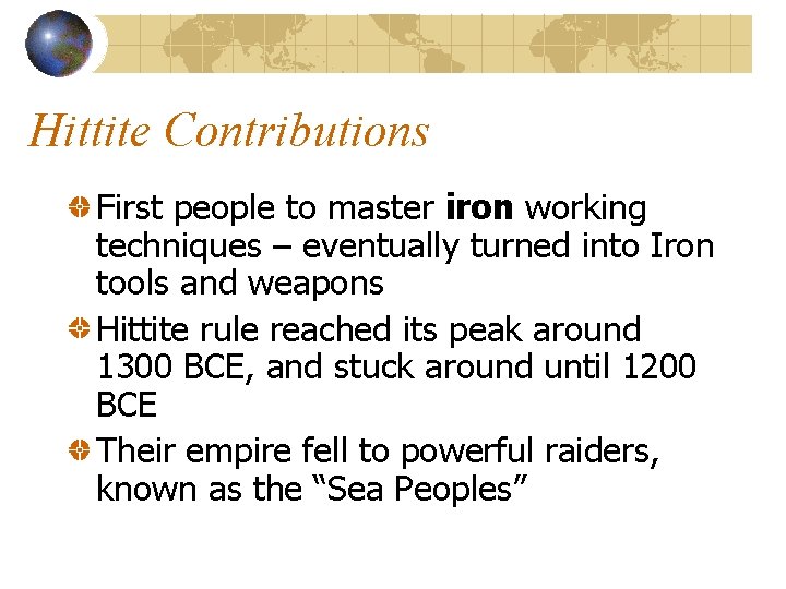 Hittite Contributions First people to master iron working techniques – eventually turned into Iron