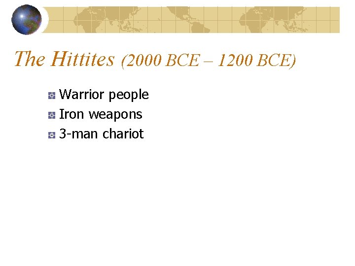 The Hittites (2000 BCE – 1200 BCE) Warrior people Iron weapons 3 -man chariot