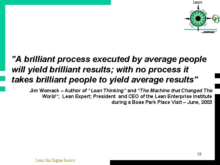 "A brilliant process executed by average people will yield brilliant results; with no process
