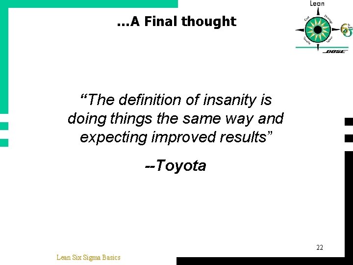 …A Final thought “The definition of insanity is doing things the same way and