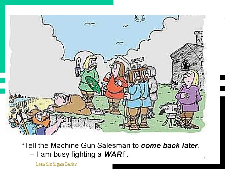 “Tell the Machine Gun Salesman to come back later. -- I am busy fighting