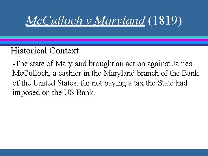 Mc. Culloch v Maryland (1819) Historical Context -The state of Maryland brought an action