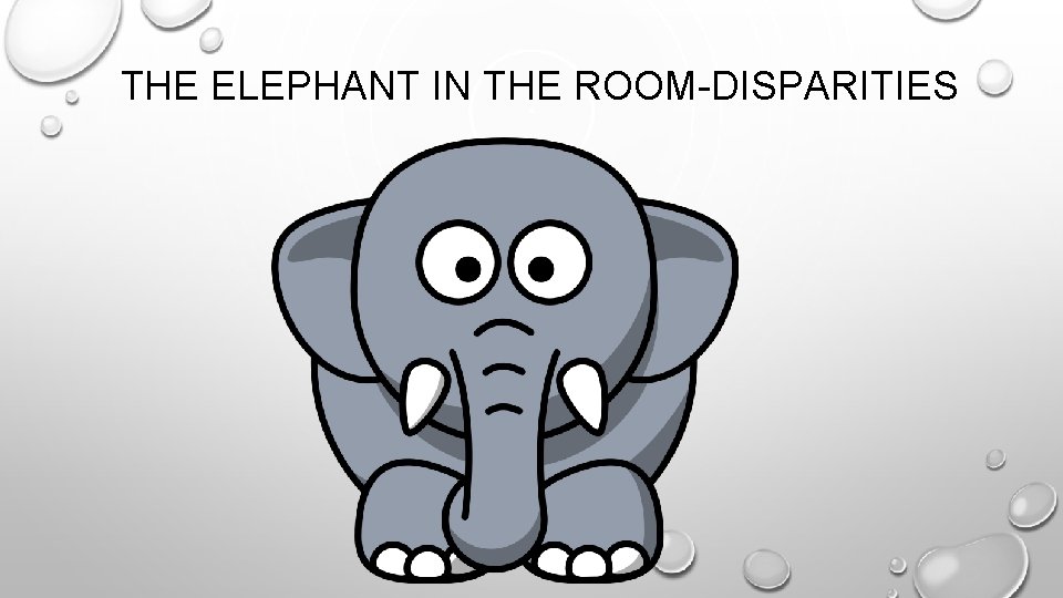 THE ELEPHANT IN THE ROOM-DISPARITIES 