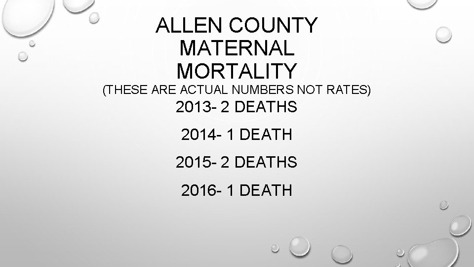 ALLEN COUNTY MATERNAL MORTALITY (THESE ARE ACTUAL NUMBERS NOT RATES) 2013 - 2 DEATHS