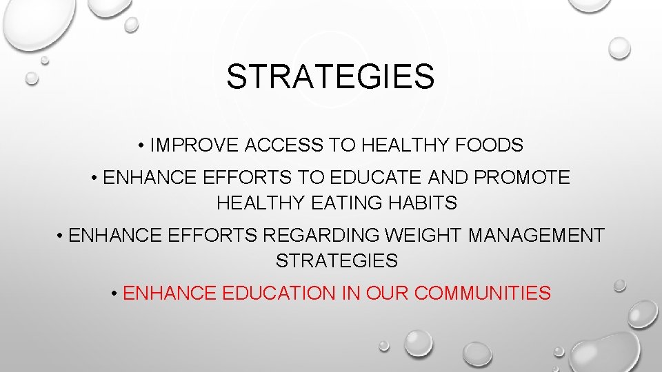 STRATEGIES • IMPROVE ACCESS TO HEALTHY FOODS • ENHANCE EFFORTS TO EDUCATE AND PROMOTE