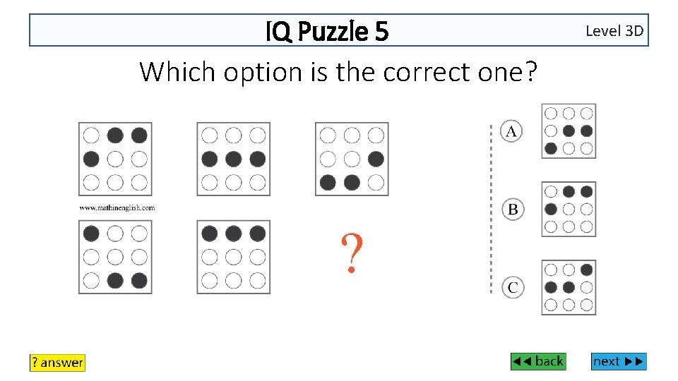 IQ Puzzle 5 Which option is the correct one? Level 3 D 