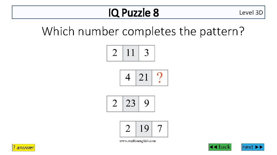 IQ Puzzle 8 Level 3 D Which number completes the pattern? 