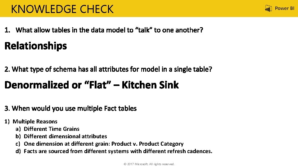 KNOWLEDGE CHECK 1) Multiple Reasons a) Different Time Grains b) Different dimensional attributes c)