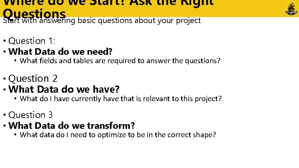 Where do we Start? Ask the Right Questions Start with answering basic questions about