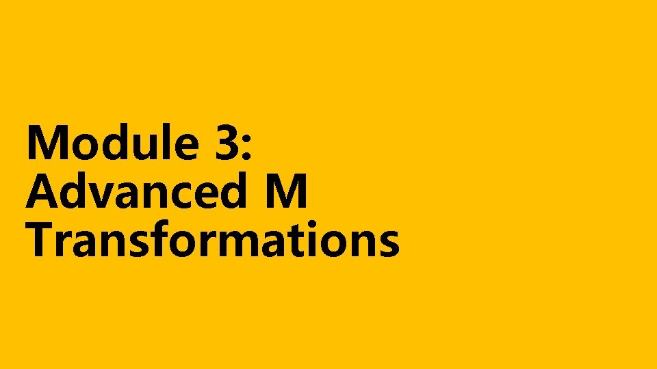 Module 3: Advanced M Transformations 