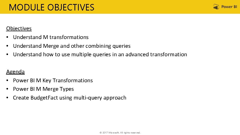 MODULE OBJECTIVES Objectives • Understand M transformations • Understand Merge and other combining queries