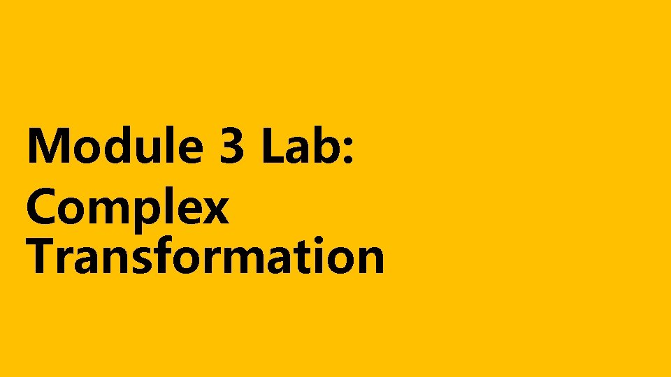 Module 3 Lab: Complex Transformation 