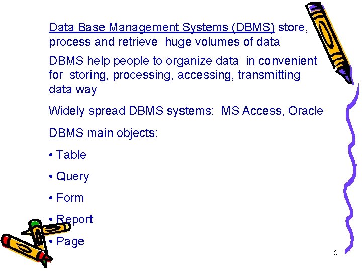 Data Base Management Systems (DBMS) store, process and retrieve huge volumes of data DBMS
