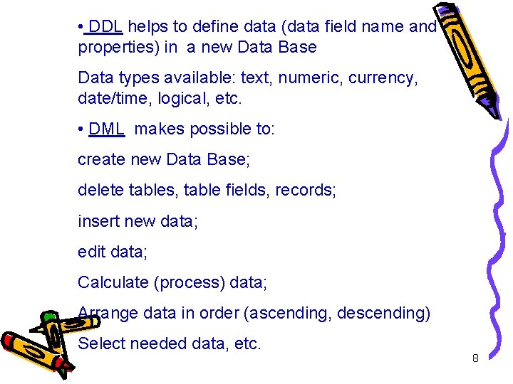  • DDL helps to define data (data field name and properties) in a