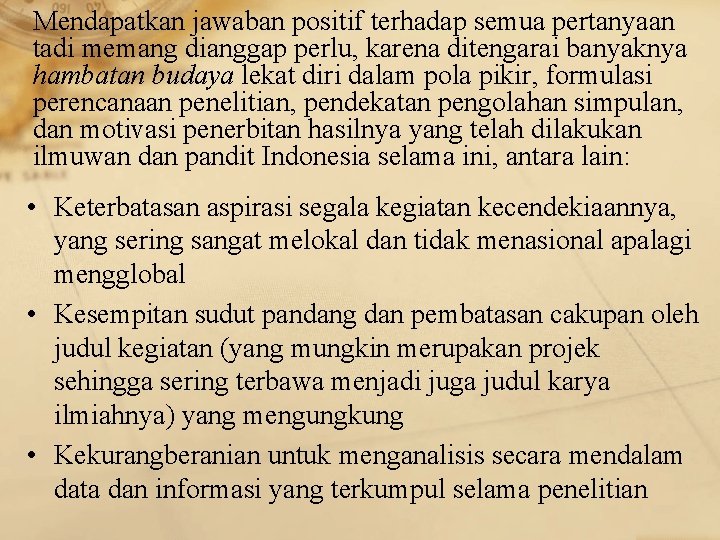 Mendapatkan jawaban positif terhadap semua pertanyaan tadi memang dianggap perlu, karena ditengarai banyaknya hambatan