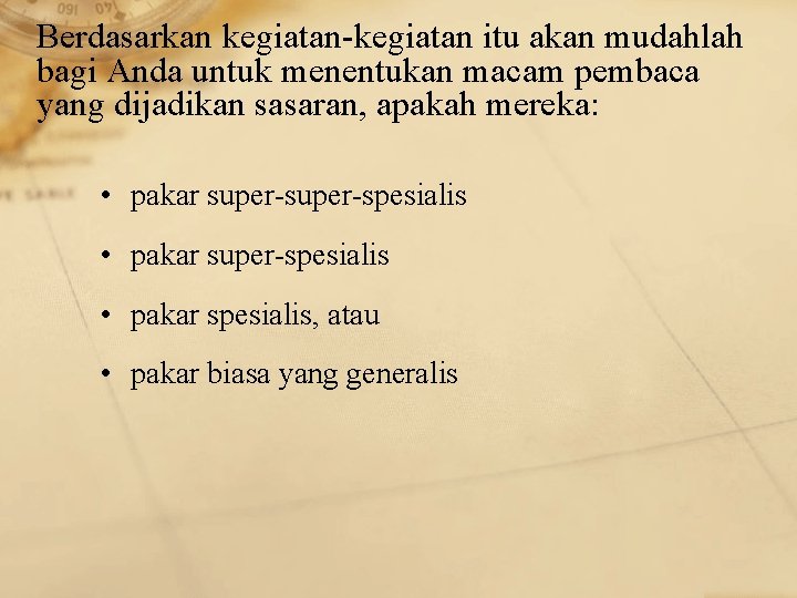 Berdasarkan kegiatan-kegiatan itu akan mudahlah bagi Anda untuk menentukan macam pembaca yang dijadikan sasaran,