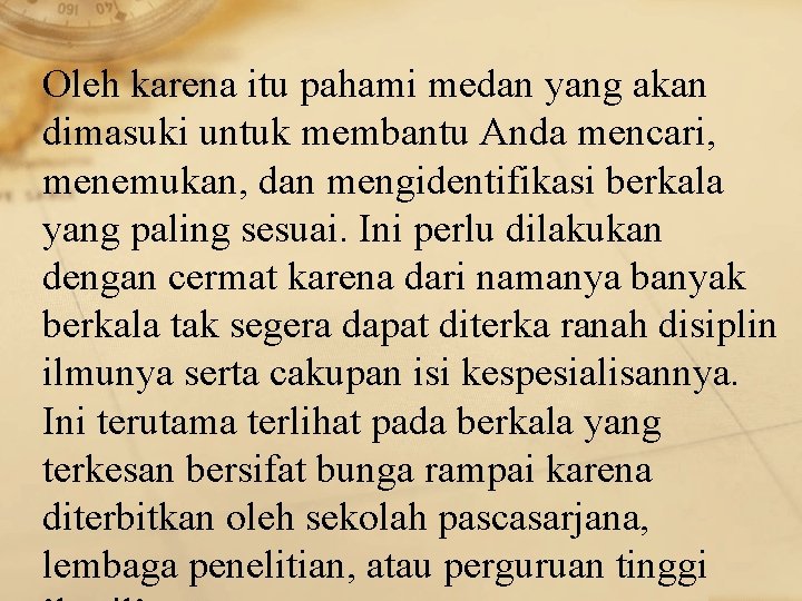 Oleh karena itu pahami medan yang akan dimasuki untuk membantu Anda mencari, menemukan, dan