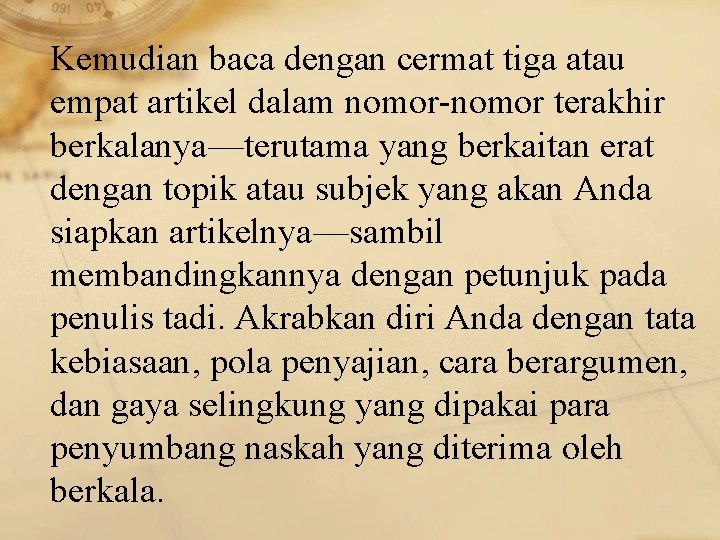 Kemudian baca dengan cermat tiga atau empat artikel dalam nomor-nomor terakhir berkalanya––terutama yang berkaitan