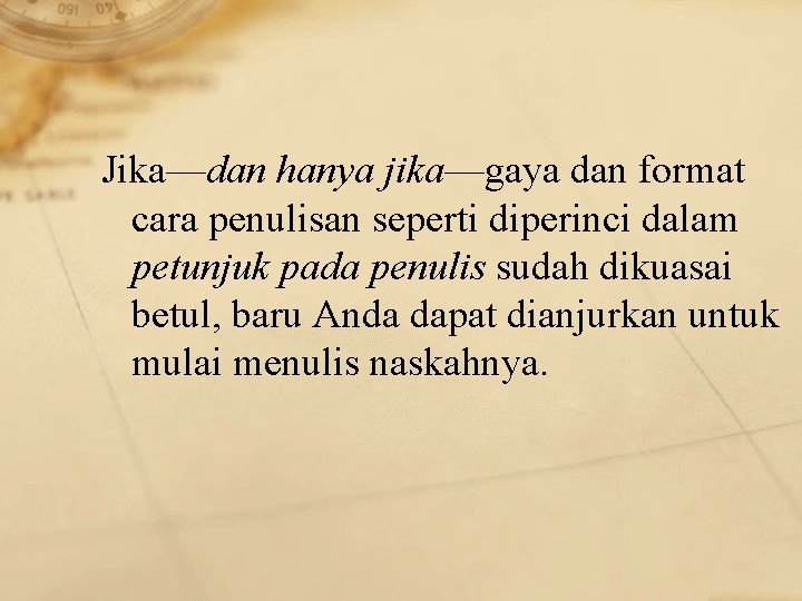 Jika––dan hanya jika––gaya dan format cara penulisan seperti diperinci dalam petunjuk pada penulis sudah