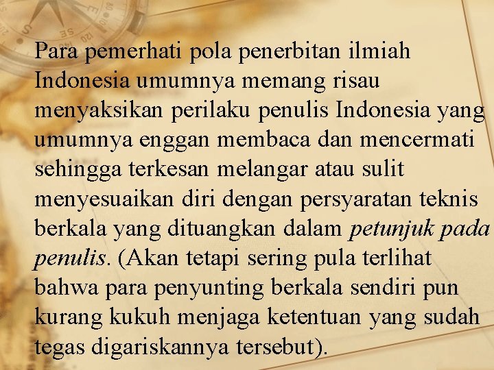 Para pemerhati pola penerbitan ilmiah Indonesia umumnya memang risau menyaksikan perilaku penulis Indonesia yang