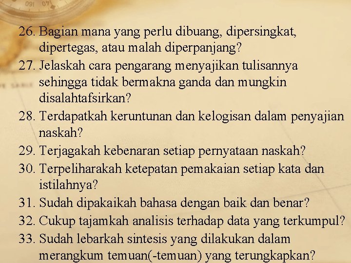 26. Bagian mana yang perlu dibuang, dipersingkat, dipertegas, atau malah diperpanjang? 27. Jelaskah cara