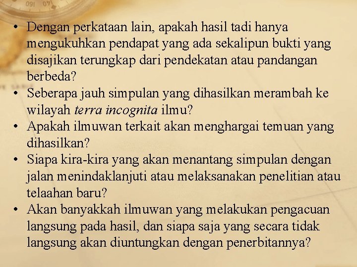  • Dengan perkataan lain, apakah hasil tadi hanya mengukuhkan pendapat yang ada sekalipun
